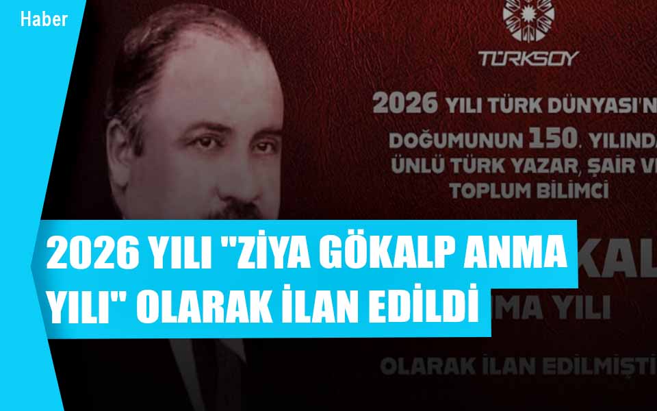 TÜRKSOY 2026 YILINI "ZİYA GÖKALP ANMA YILI" OLARAK İLAN ETTİ